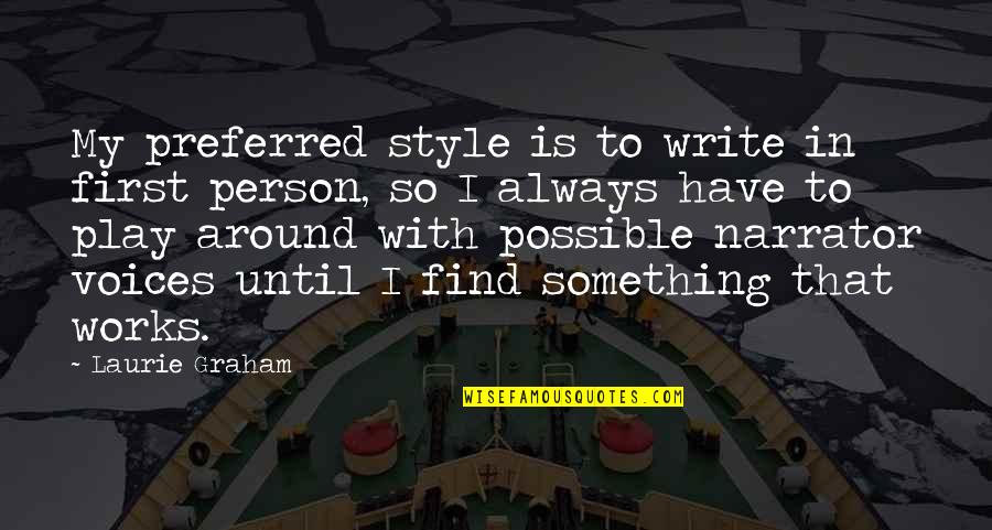 That's My Style Quotes By Laurie Graham: My preferred style is to write in first