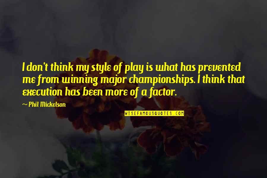 That's My Style Quotes By Phil Mickelson: I don't think my style of play is
