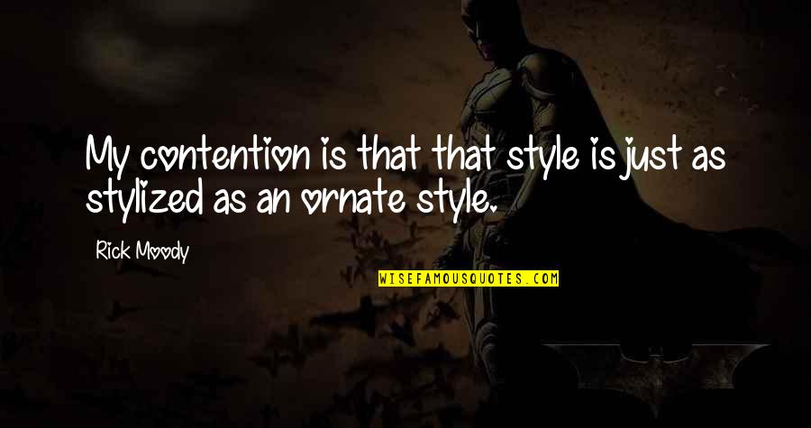 That's My Style Quotes By Rick Moody: My contention is that that style is just