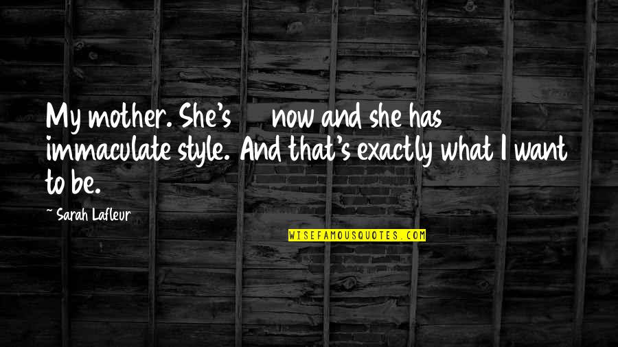 That's My Style Quotes By Sarah Lafleur: My mother. She's 65 now and she has