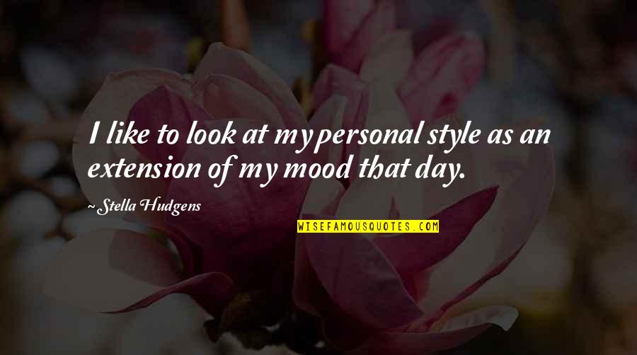 That's My Style Quotes By Stella Hudgens: I like to look at my personal style