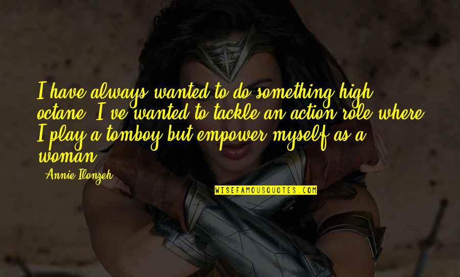 That's My Tomboy Quotes By Annie Ilonzeh: I have always wanted to do something high