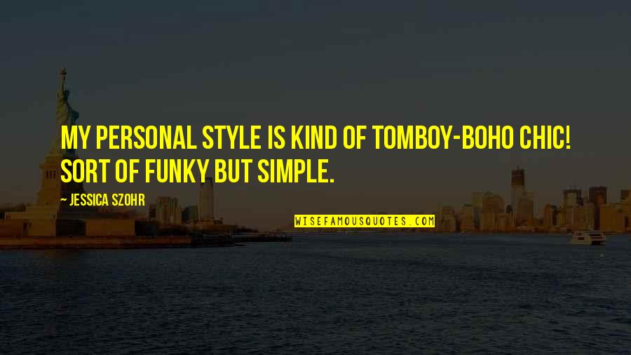 That's My Tomboy Quotes By Jessica Szohr: My personal style is kind of tomboy-boho chic!