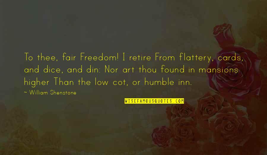 Thats Not Fair Quotes By William Shenstone: To thee, fair Freedom! I retire From flattery, Thats Not Fair Quotes By William Shenstone: To thee, fair Freedom! I retire From flattery,