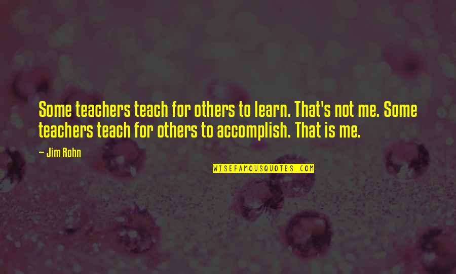 That's Not Me Quotes By Jim Rohn: Some teachers teach for others to learn. That's