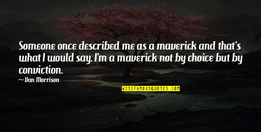 That's Not Me Quotes By Van Morrison: Someone once described me as a maverick and