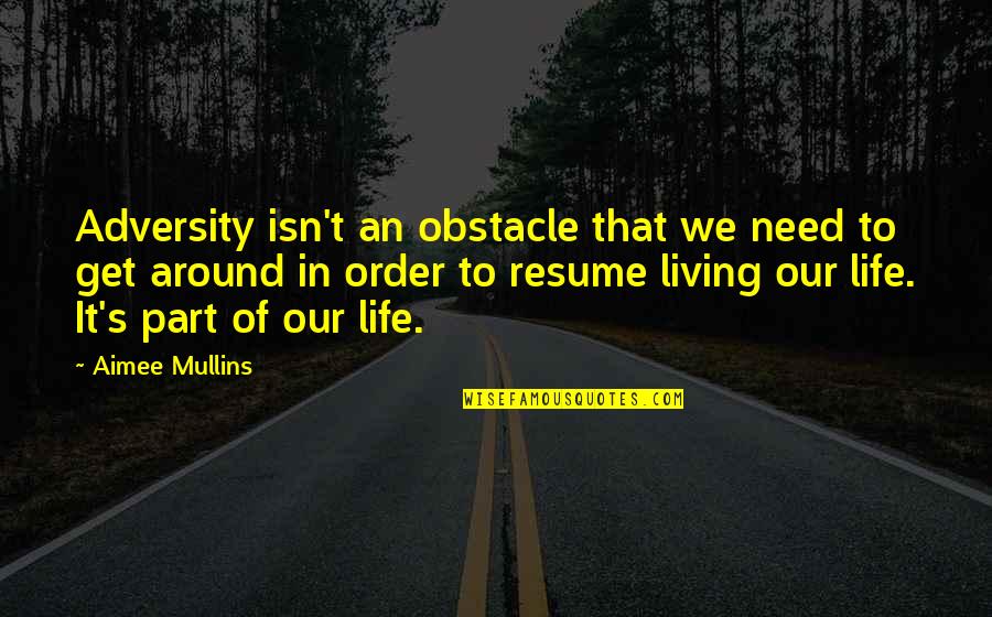 That's Part Of Life Quotes By Aimee Mullins: Adversity isn't an obstacle that we need to