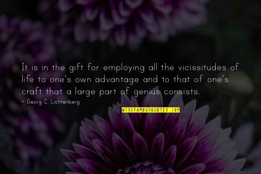 That's Part Of Life Quotes By Georg C. Lichtenberg: It is in the gift for employing all