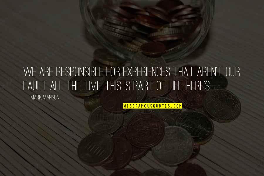 That's Part Of Life Quotes By Mark Manson: We are responsible for experiences that aren't our