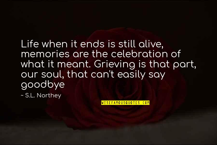 That's Part Of Life Quotes By S.L. Northey: Life when it ends is still alive, memories