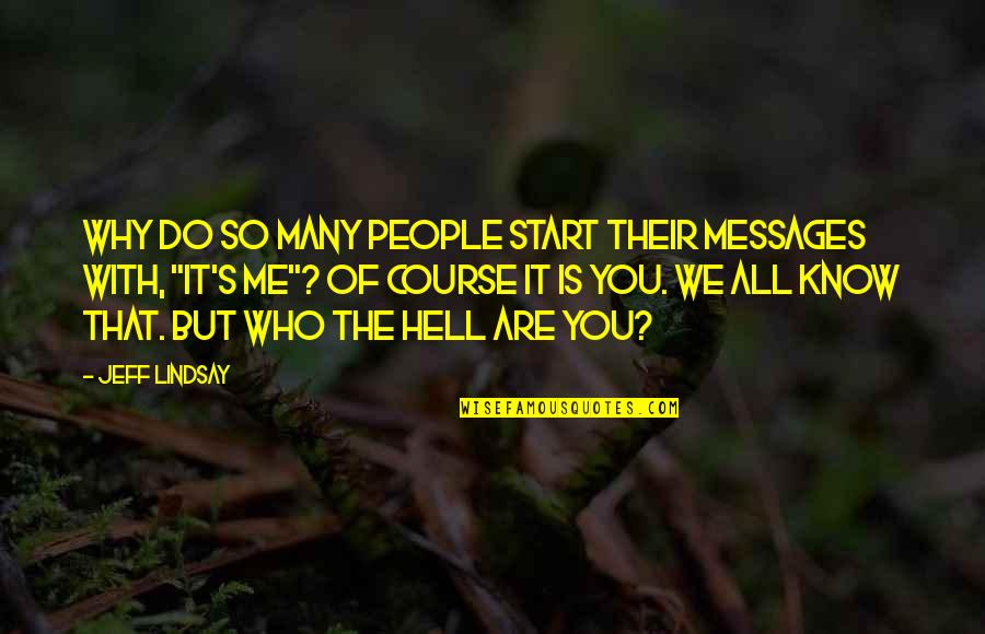 That's So Me Quotes By Jeff Lindsay: Why do so many people start their messages