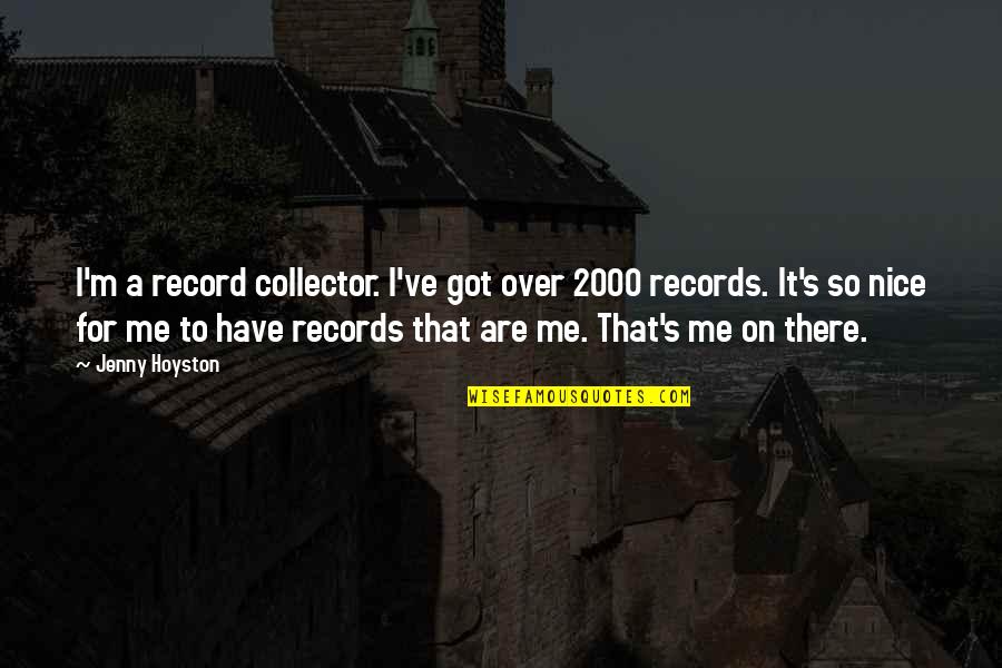 That's So Me Quotes By Jenny Hoyston: I'm a record collector. I've got over 2000