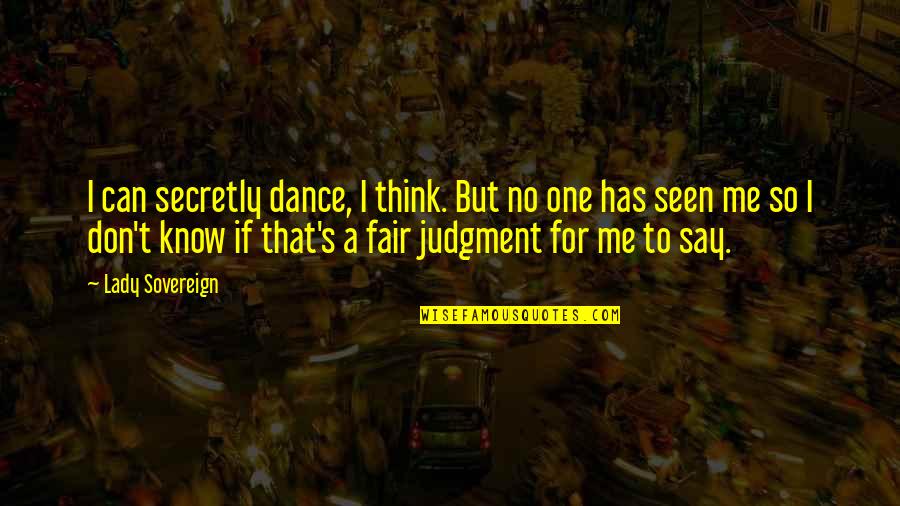 That's So Me Quotes By Lady Sovereign: I can secretly dance, I think. But no