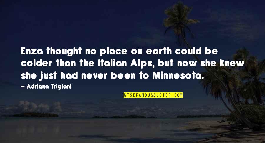 Thats So Minnesota Quotes By Adriana Trigiani: Enza thought no place on earth could be