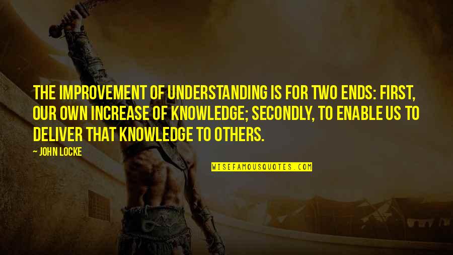 That's So Raven Chelsea Quotes By John Locke: The improvement of understanding is for two ends: