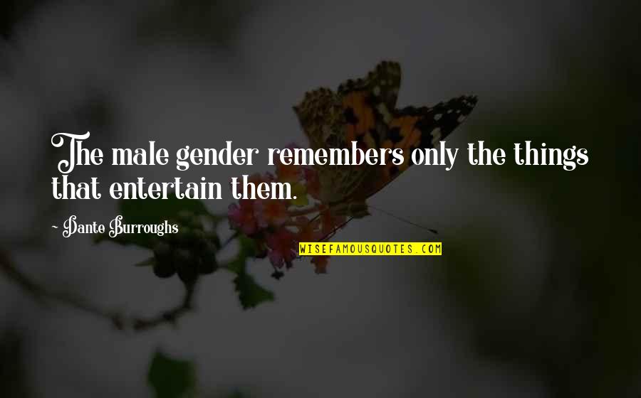 That's So Raven Quotes By Dante Burroughs: The male gender remembers only the things that