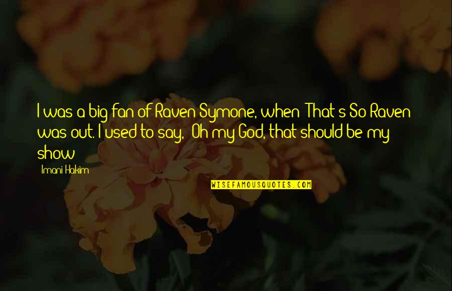 That's So Raven Quotes By Imani Hakim: I was a big fan of Raven Symone,