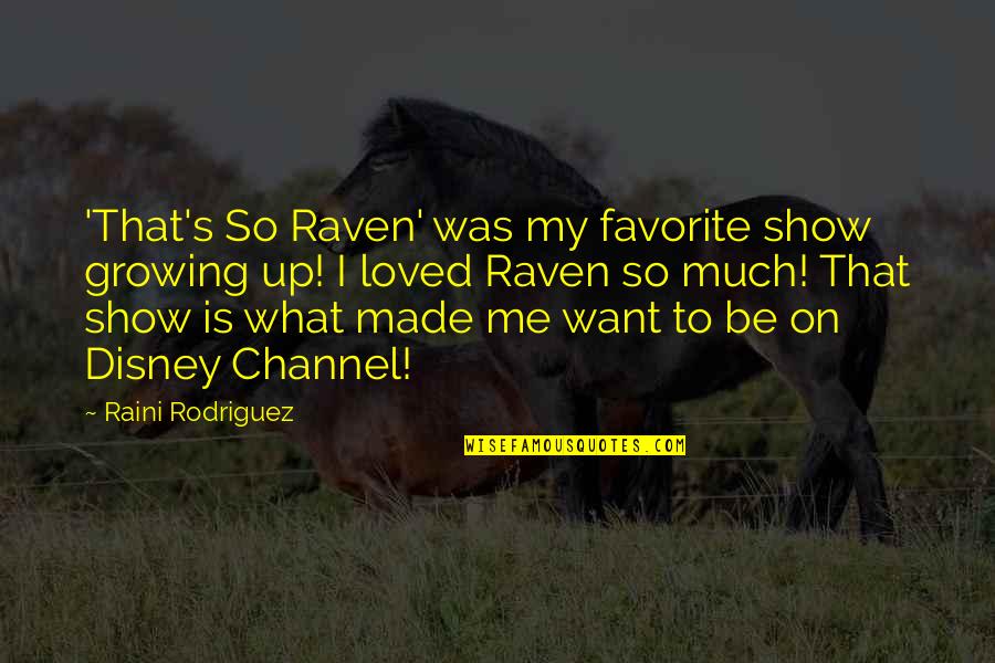 That's So Raven Quotes By Raini Rodriguez: 'That's So Raven' was my favorite show growing