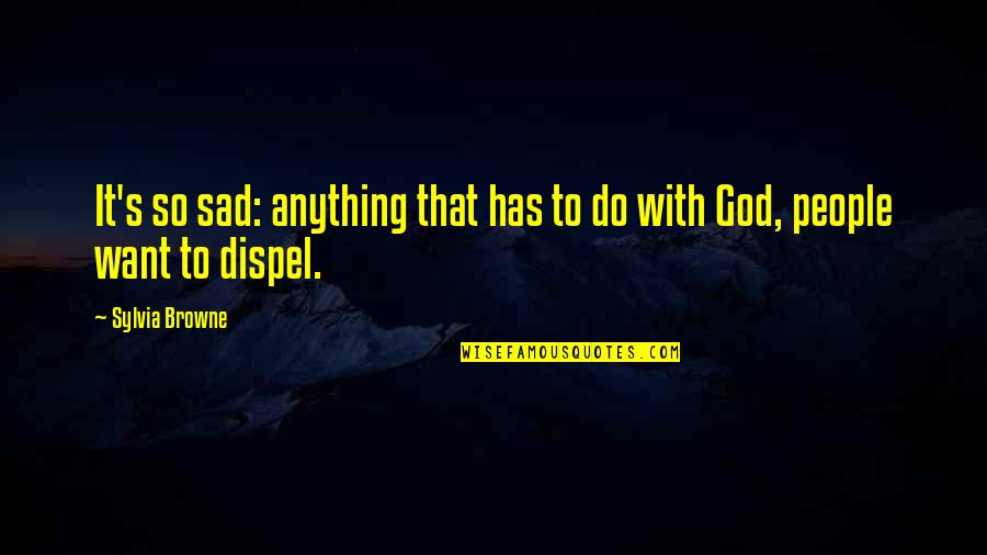 That's So Sad Quotes By Sylvia Browne: It's so sad: anything that has to do