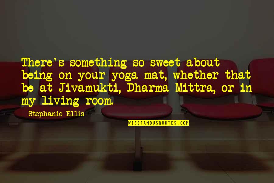 That's So Sweet Quotes By Stephanie Ellis: There's something so sweet about being on your