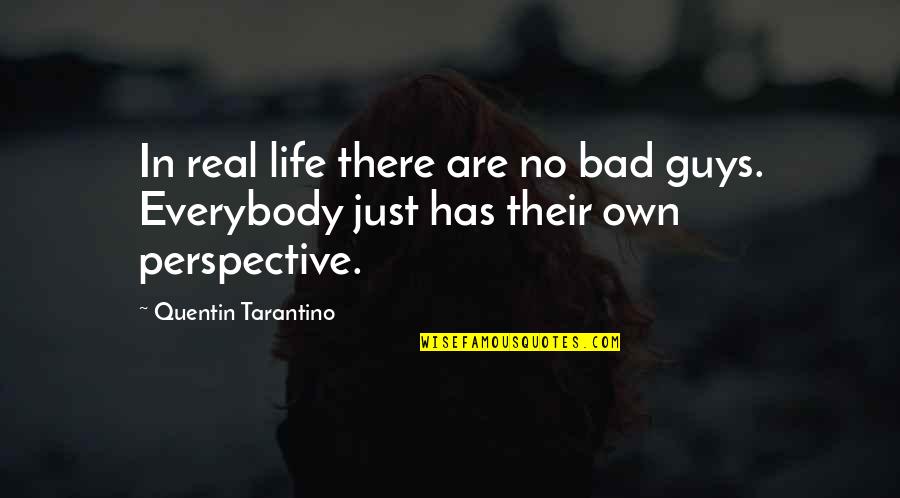 Thats The Bad Guy Quotes By Quentin Tarantino: In real life there are no bad guys. Thats The Bad Guy Quotes By Quentin Tarantino: In real life there are no bad guys.