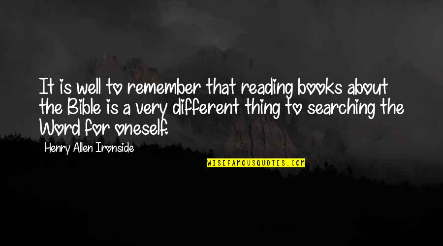 Thats The Thing About Books Quotes By Henry Allen Ironside: It is well to remember that reading books