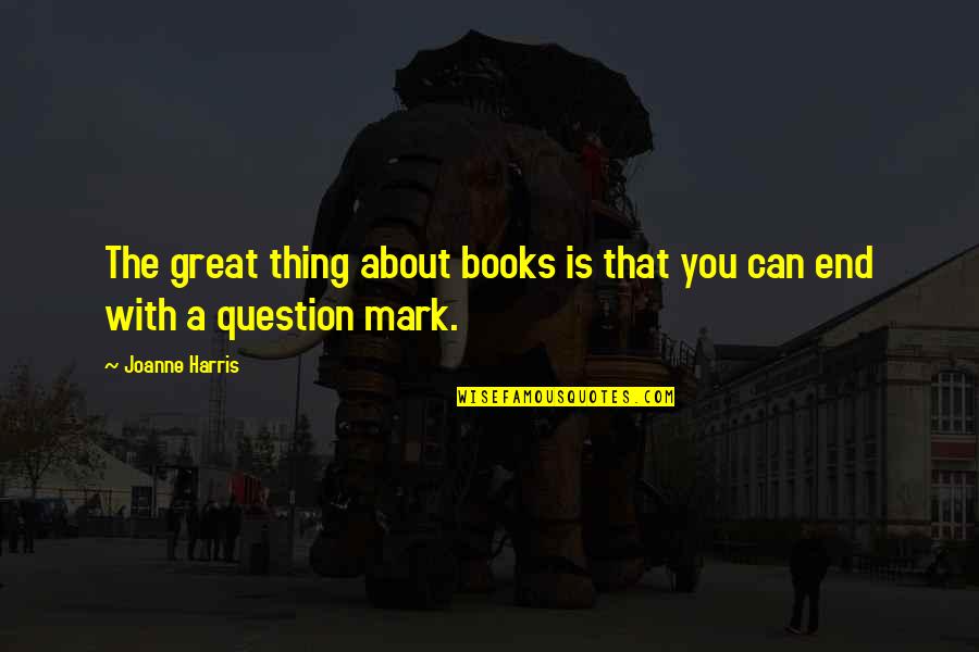 Thats The Thing About Books Quotes By Joanne Harris: The great thing about books is that you