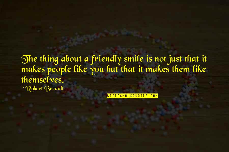 Thats The Thing About Friendship Quotes By Robert Breault: The thing about a friendly smile is not Thats The Thing About Friendship Quotes By Robert Breault: The thing about a friendly smile is not