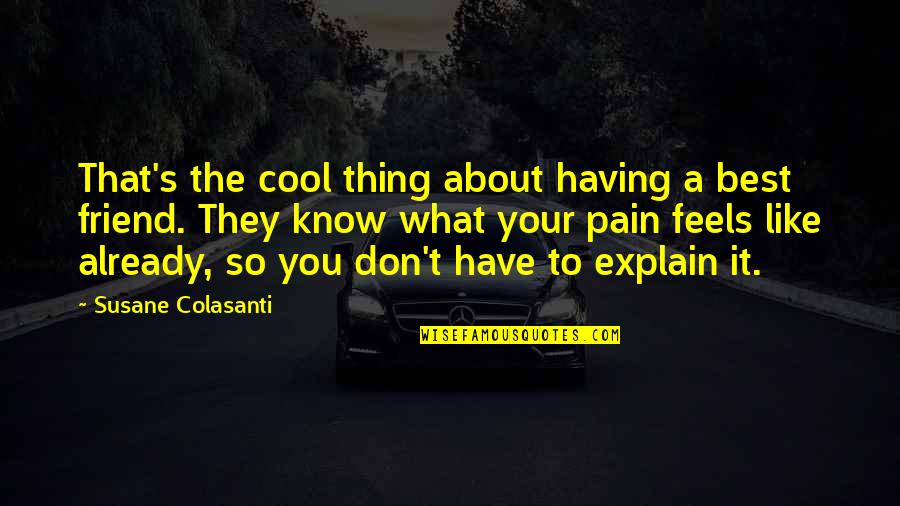 Thats The Thing About Friendship Quotes By Susane Colasanti: That's the cool thing about having a best Thats The Thing About Friendship Quotes By Susane Colasanti: That's the cool thing about having a best