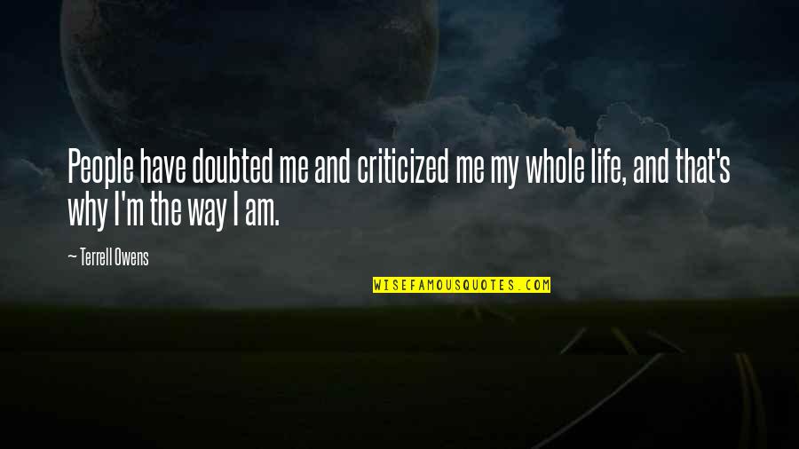 That's The Way I Am Quotes By Terrell Owens: People have doubted me and criticized me my