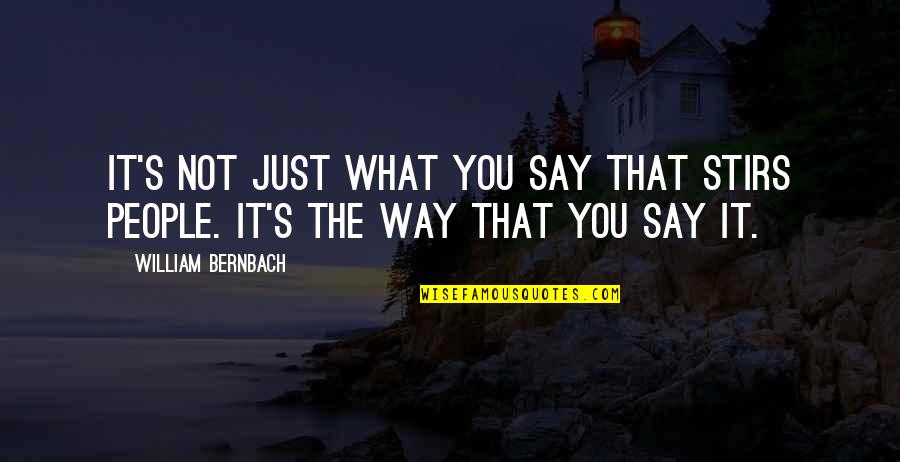 That's The Way Quotes By William Bernbach: It's not just what you say that stirs