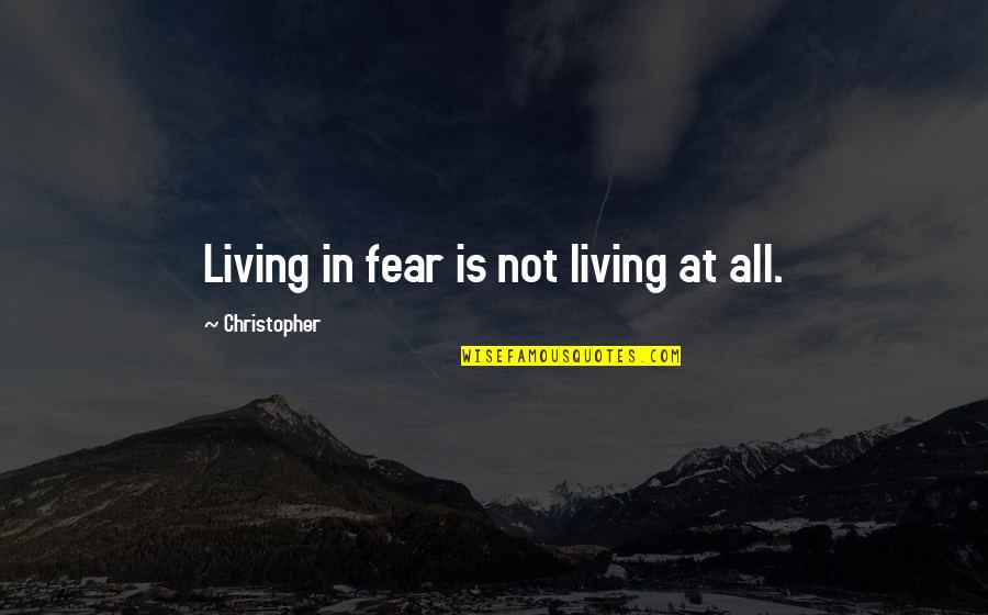 Thats What Big Brothers Are For Quotes By Christopher: Living in fear is not living at all. Thats What Big Brothers Are For Quotes By Christopher: Living in fear is not living at all.