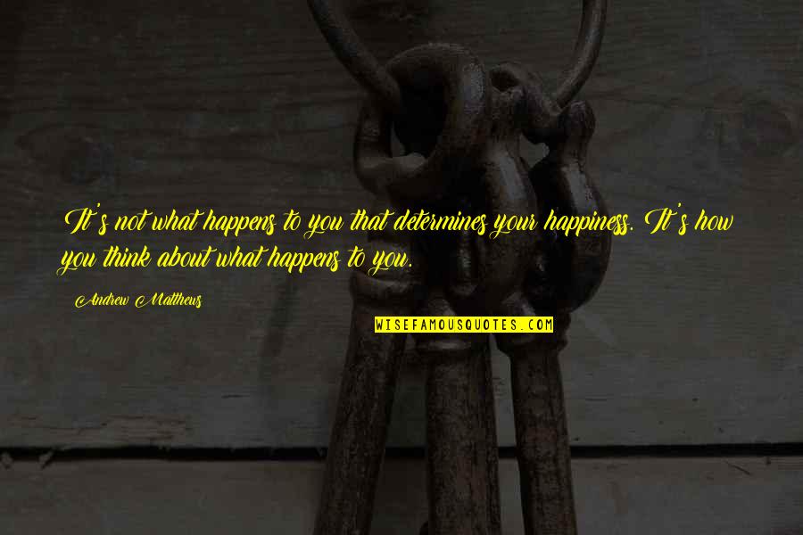 That's What Happens Quotes By Andrew Matthews: It's not what happens to you that determines