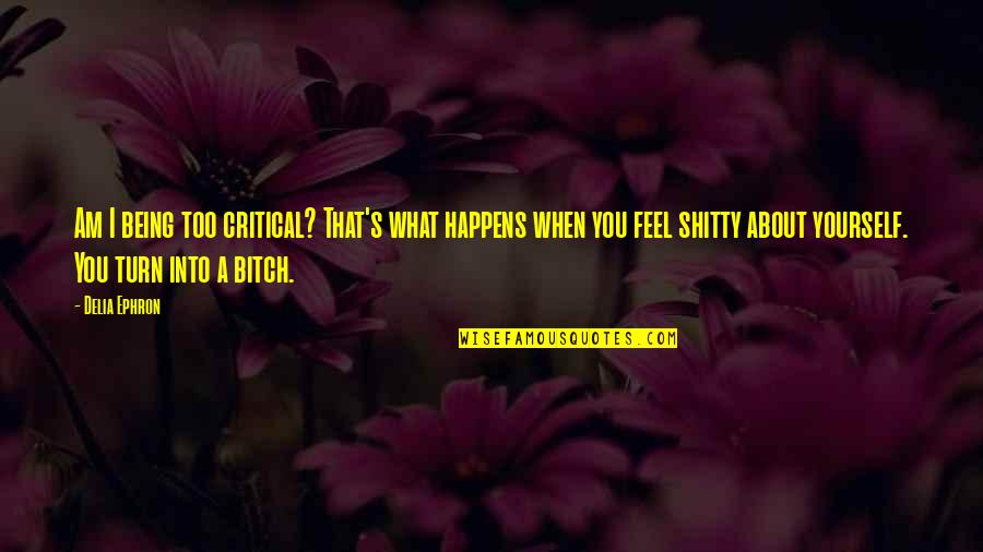 That's What Happens Quotes By Delia Ephron: Am I being too critical? That's what happens