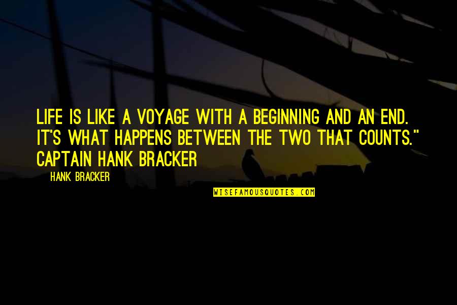 That's What Happens Quotes By Hank Bracker: Life is like a voyage with a beginning