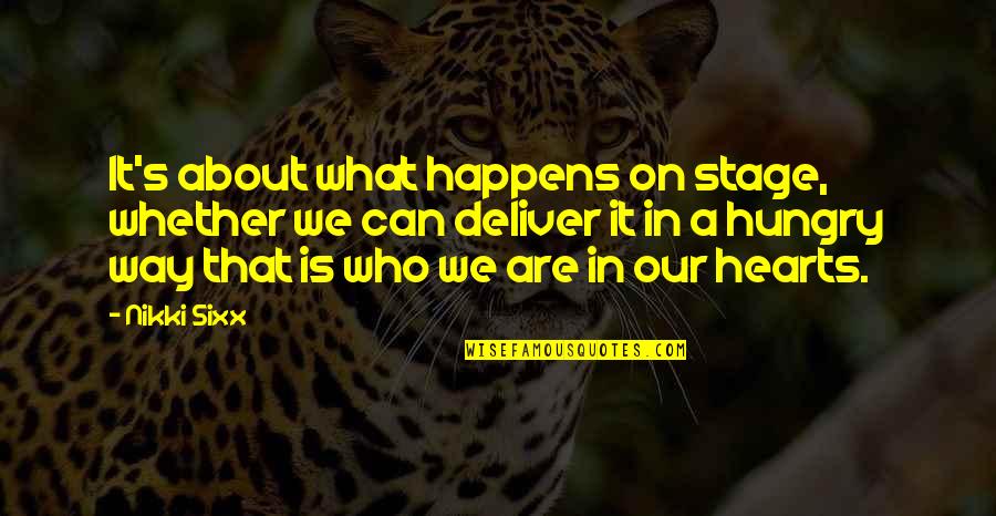 That's What Happens Quotes By Nikki Sixx: It's about what happens on stage, whether we