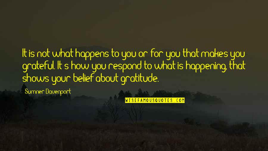 That's What Happens Quotes By Sumner Davenport: It is not what happens to you or