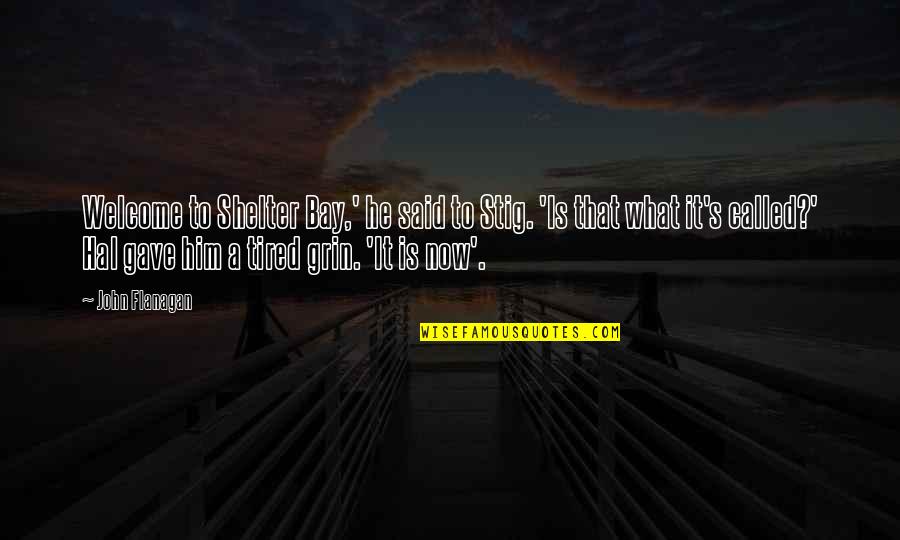 That's What He Said Quotes By John Flanagan: Welcome to Shelter Bay,' he said to Stig. That's What He Said Quotes By John Flanagan: Welcome to Shelter Bay,' he said to Stig.