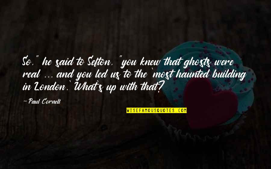 That's What He Said Quotes By Paul Cornell: So," he said to Sefton, "you knew that That's What He Said Quotes By Paul Cornell: So," he said to Sefton, "you knew that