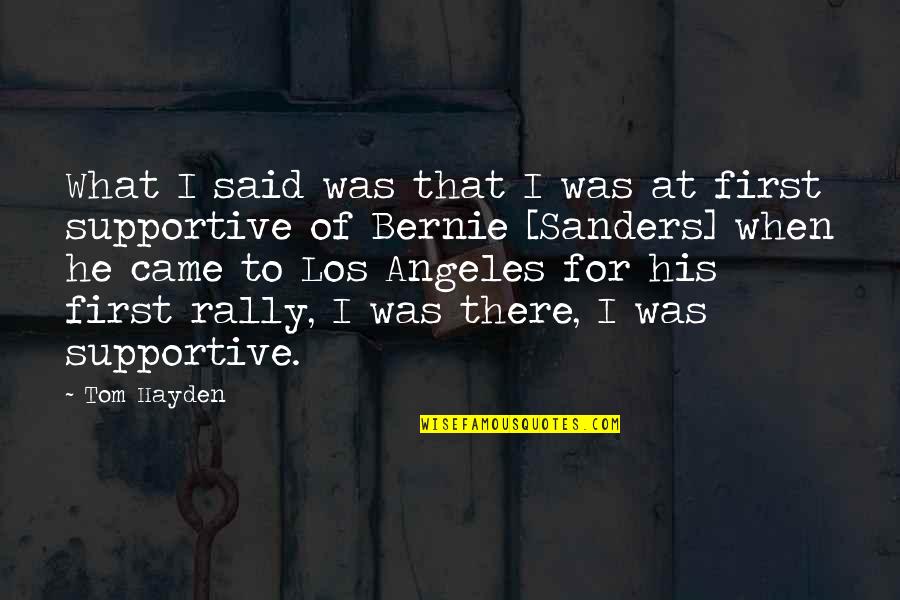 That's What He Said Quotes By Tom Hayden: What I said was that I was at That's What He Said Quotes By Tom Hayden: What I said was that I was at