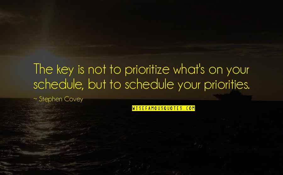 That's What I Am Key Quotes By Stephen Covey: The key is not to prioritize what's on