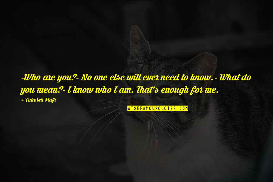 That's What I Am Quotes By Tahereh Mafi: -Who are you?- No one else will ever