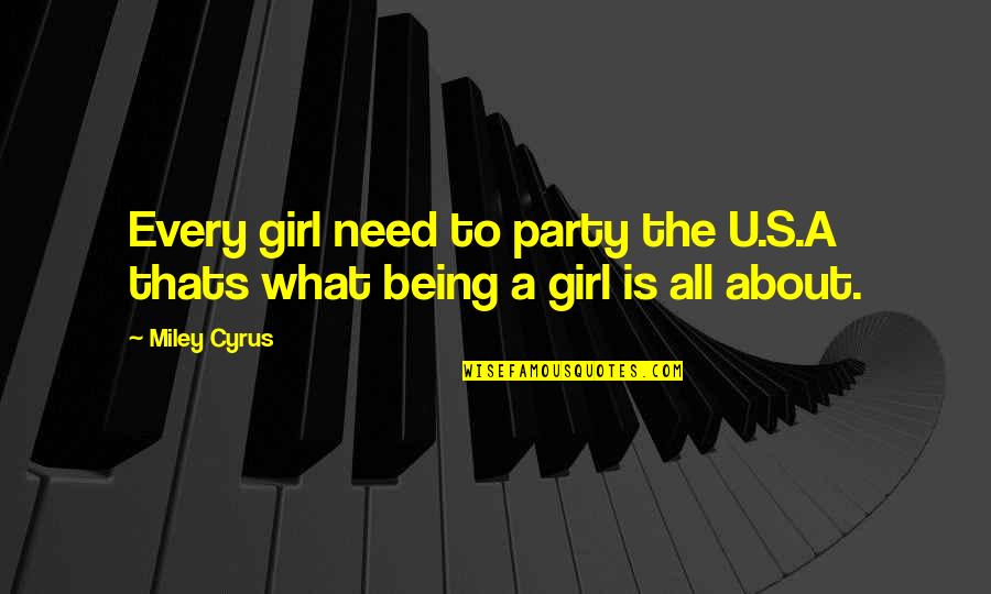 Thats What Quotes By Miley Cyrus: Every girl need to party the U.S.A thats