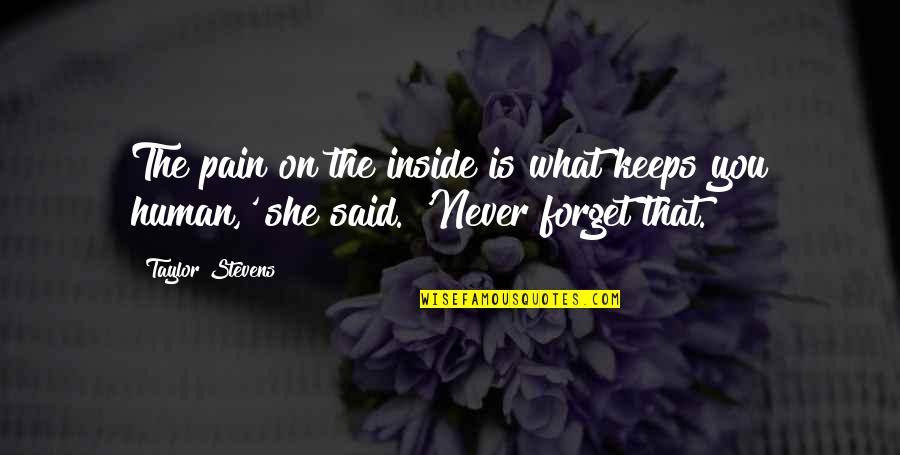 That's What She Said Quotes By Taylor Stevens: The pain on the inside is what keeps