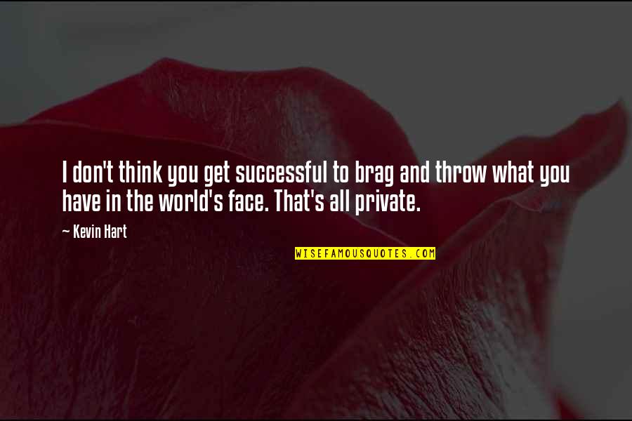 That's What You Get Quotes By Kevin Hart: I don't think you get successful to brag