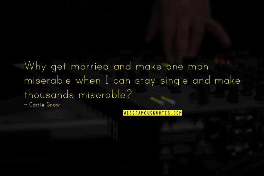That's Why I'm Single Quotes By Carrie Snow: Why get married and make one man miserable