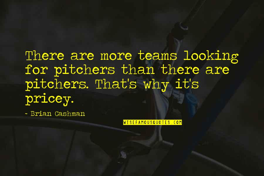 That's Why Quotes By Brian Cashman: There are more teams looking for pitchers than That's Why Quotes By Brian Cashman: There are more teams looking for pitchers than