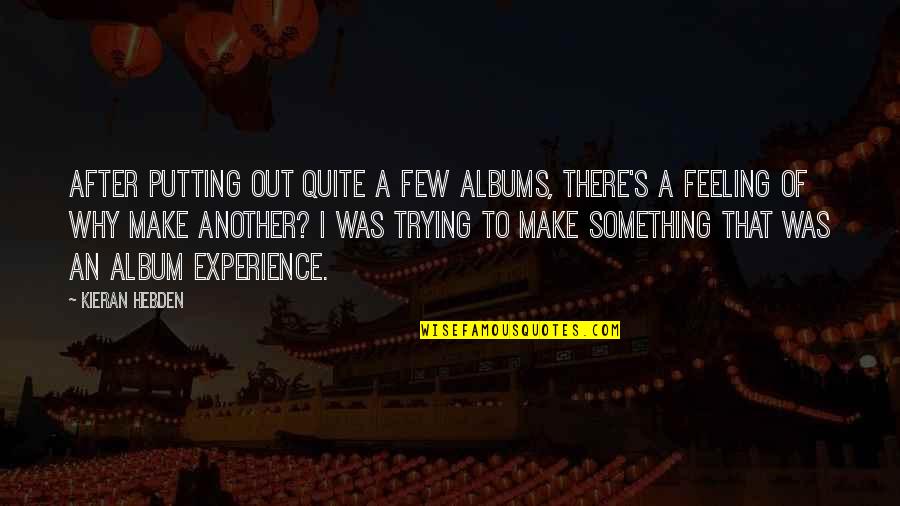 That's Why Quotes By Kieran Hebden: After putting out quite a few albums, there's