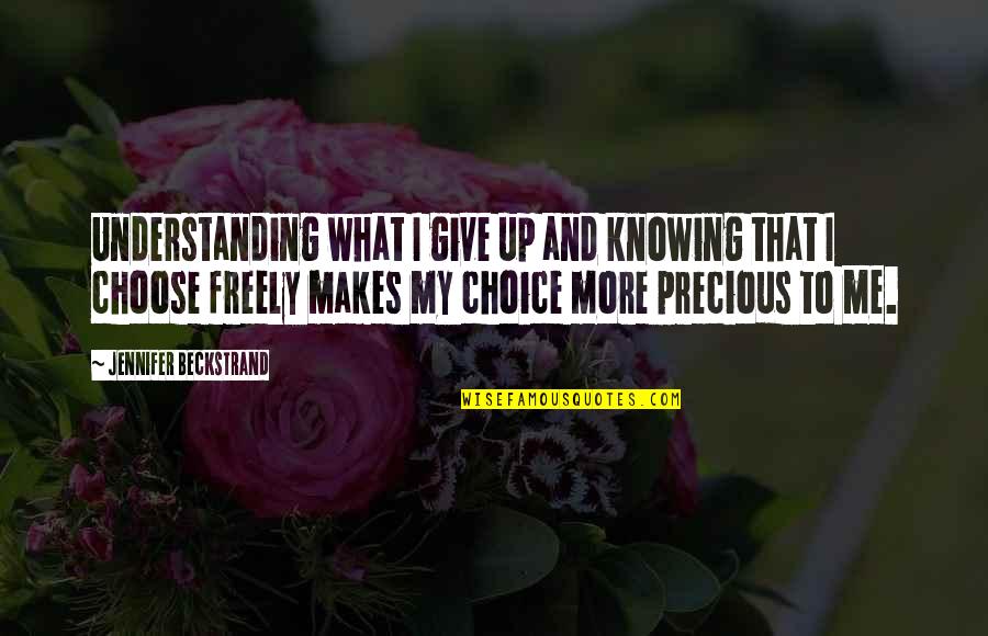 That's Your Choice Quotes By Jennifer Beckstrand: Understanding what I give up and knowing that