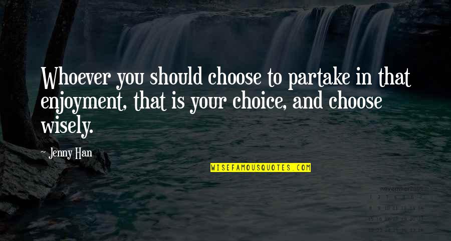 That's Your Choice Quotes By Jenny Han: Whoever you should choose to partake in that